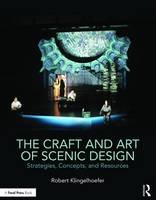 Robert Klingelhoefer - The Craft and Art of Scenic Design: Strategies, Concepts, and Resources - 9781138937642 - V9781138937642