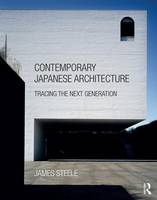 James Steele - Contemporary Japanese Architecture: Tracing the Next Generation - 9781138941250 - V9781138941250
