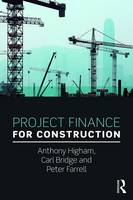 Higham, Anthony, Bridge, Carl, Farrell, Peter - Project Finance for Construction - 9781138941304 - V9781138941304