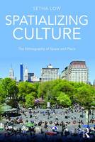 Setha Low - Spatializing Culture: The Ethnography of Space and Place - 9781138945616 - V9781138945616