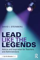 David I. Steinberg - Lead Like the Legends: Advice and Inspiration for Teachers and Administrators - 9781138948655 - V9781138948655
