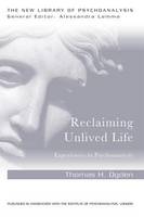 Thomas Ogden - Reclaiming Unlived Life: Experiences in Psychoanalysis - 9781138956018 - V9781138956018