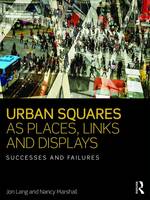 Jon Lang - Urban Squares as Places, Links and Displays: Successes and Failures - 9781138959293 - V9781138959293