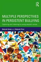 Green, Deborah, Price, Deborah - Multiple Perspectives in Persistent Bullying: Capturing and listening to young people's voices - 9781138961081 - V9781138961081