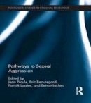Jean Proulx (Ed.) - Pathways to Sexual Aggression - 9781138961272 - V9781138961272