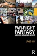 James Aho - Far-Right Fantasy: A Sociology of American Religion and Politics - 9781138962422 - V9781138962422