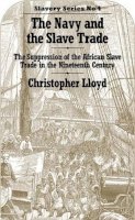 Christopher Lloyd - The Navy and the Slave Trade. The Suppression of the African Slave Trade in the Nineteenth Century.  - 9781138976849 - V9781138976849