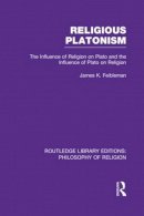 James Kern Feibleman - Religious Platonism: The Influence of Religion on Plato and the Influence of Plato on Religion - 9781138985049 - V9781138985049