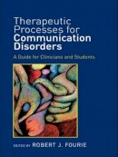 Robert J. . Ed(S): Fourie - Therapeutic Processes for Communication Disorders - 9781138998254 - V9781138998254