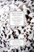 Terry Tempest Williams - When Women Were Birds: Fifty-four Variations on Voice - 9781250024114 - V9781250024114