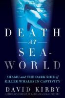 David Gordon Kirby - Death at SeaWorld: Shamu and the Dark Side of Killer Whales in Captivity - 9781250031259 - V9781250031259