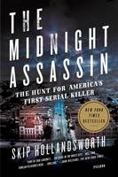 Skip Hollandsworth - The Midnight Assassin: Panic, Scandal, and the Hunt for America´s First Serial Killer - 9781250118493 - KSG0019829