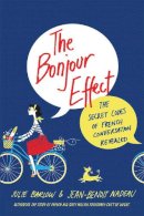 Julie Barlow - The Bonjour Effect: The Secret Codes of French Conversation Revealed - 9781250130273 - V9781250130273