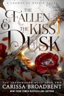 Carissa Broadbent - The Fallen & the Kiss of Dusk: The Shadowborn Duet, Book Two: 4 (The Crowns of Nyaxia) - 9781250367815 - V9781250367815