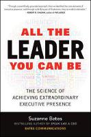 Bates, Suzanne - All the Leader You Can Be: The Science of Achieving Extraordinary Executive Presence - 9781259585777 - V9781259585777