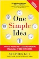 Stephen Key - One Simple Idea, Revised and Expanded Edition: Turn Your Dreams into a Licensing Goldmine While Letting Others Do the Work - 9781259589676 - V9781259589676