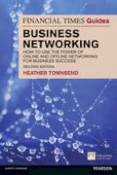 Heather Townsend - The Financial Times Guide to Business Networking: How to use the power of online and offline networking for business success - 9781292003955 - V9781292003955