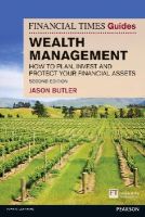 Jason Butler - Financial Times Guide to Wealth Management, The: How to plan, invest and protect your financial assets - 9781292004693 - V9781292004693