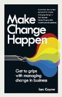 Coyne, Ian - Make Change Happen: Get to grips with managing change in business - 9781292014746 - V9781292014746