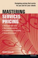 Kevin Doolan - Mastering Services Pricing: Designing pricing that works for you and for your clients - 9781292063362 - V9781292063362