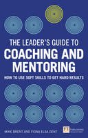 Fiona Elsa Dent - The Leader´s Guide to Coaching & Mentoring: How to Use Soft Skills to Get Hard Results - 9781292074344 - V9781292074344
