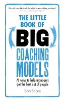 Bates, Bob - The Little Book of Big Coaching Models: 76 ways to help managers get the best out of people - 9781292081496 - V9781292081496