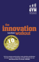 Lucy Gower - The Innovation Workout: The 10 Tried-and-Tested Steps That Will Build Your Creativity and Innovation Skills - 9781292085012 - V9781292085012