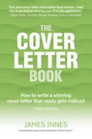 James Innes - The Cover Letter Book: How to write a winning cover letter that really gets noticed - 9781292086392 - V9781292086392