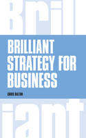 Chris Dalton - Brilliant Strategy for Business: How to plan, implement and evaluate strategy at any level of management - 9781292107844 - V9781292107844