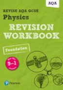 Wilson, Catherine, O'neill, Mike - Revise AQA GCSE Physics Foundation Revision Workbook: for the 9-1 exams (Revise AQA GCSE Science 16) - 9781292131474 - V9781292131474