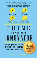 Paul Sloane - Think Like An Innovator: 76 inspiring business lessons from the world's greatest thinkers and innovators - 9781292142234 - V9781292142234