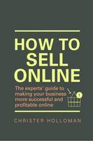 Christer Holloman - How to Sell Online: The experts¿ guide to making your business more successful and profitable online - 9781292148403 - V9781292148403