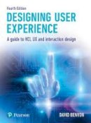David Benyon - Designing User Experience: A guide to HCI, UX and interaction design (4th Edition) - 9781292155517 - V9781292155517