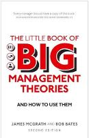 McGrath, James, Bates, Bob - The Little Book of Big Management Theories: ... and how to use them (2nd Edition) - 9781292200620 - V9781292200620