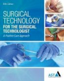 Association Of Surgical Technologists - Surgical Technology for the Surgical Technologist: A Positive Care Approach - 9781305956414 - V9781305956414