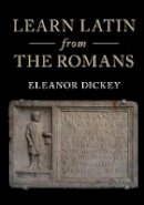 Dickey, Eleanor - Learn Latin from the Romans: A Complete Introductory Course Using Textbooks from the Roman Empire - 9781316506196 - V9781316506196