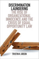 Tristin K. Green - Discrimination Laundering: The Rise of Organizational Innocence and the Crisis of Equal Opportunity Law - 9781316506998 - V9781316506998