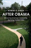 Robert S. Singh - After Obama: Renewing American Leadership, Restoring Global Order - 9781316507261 - V9781316507261