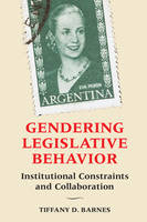 Tiffany D. Barnes - Gendering Legislative Behavior: Institutional Constraints and Collaboration - 9781316507650 - V9781316507650