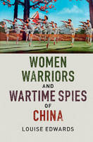 Louise Edwards - Women Warriors and Wartime Spies of China - 9781316509340 - V9781316509340