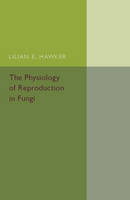 Lilian E. Hawker - The Physiology of Reproduction in Fungi - 9781316509883 - V9781316509883