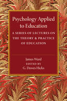 James Ward - Psychology Applied to Education: A Series of Lectures on the Theory and Practice of Education - 9781316603659 - V9781316603659