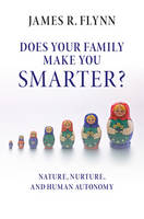 James R. Flynn - Does your Family Make You Smarter?: Nature, Nurture, and Human Autonomy - 9781316604465 - V9781316604465