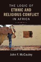 John F. Mccauley - The Logic of Ethnic and Religious Conflict in Africa - 9781316626801 - V9781316626801