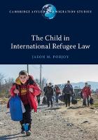 Jason M. Pobjoy - Cambridge Asylum and Migration Studies: The Child in International Refugee Law - 9781316627402 - V9781316627402