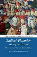 Niketas Siniossoglou - Radical Platonism in Byzantium: Illumination and Utopia in Gemistos Plethon - 9781316629598 - V9781316629598