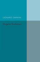 Leonard Darwin - Organic Evolution: Outstanding Difficulties and Possible Explanations - 9781316633465 - V9781316633465