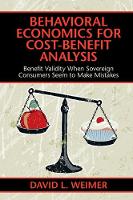 David L. Weimer - Behavioral Economics for Cost-Benefit Analysis: Benefit Validity When Sovereign Consumers Seem to Make Mistakes - 9781316647660 - V9781316647660