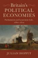 Julian Hoppit - Britain´s Political Economies: Parliament and Economic Life, 1660–1800 - 9781316649909 - V9781316649909