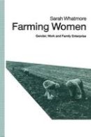 Sarah Whatmore - Farming Women: Gender, Work and Family Enterprise - 9781349116171 - V9781349116171